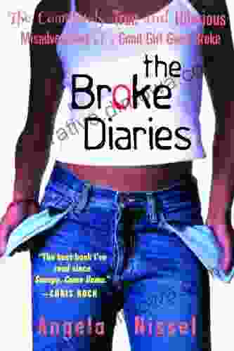 The Broke Diaries: The Completely True And Hilarious Misadventures Of A Good Girl Gone Broke