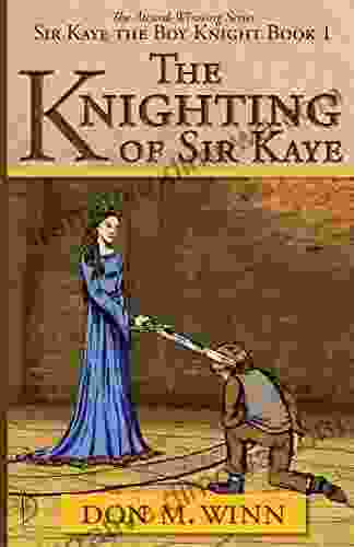 The Knighting Of Sir Kaye (Sir Kaye The Boy Knight 1)