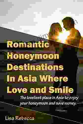 Romantic Honeymoon Destinations In Asia Where Love And Smile: The Loveliest Place In Asia To Enjoy Your Honeymoon And Save Money