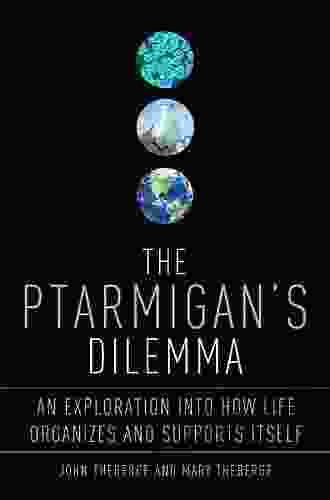 The Ptarmigan S Dilemma: An Exploration Into How Life Organizes And Supports Itself