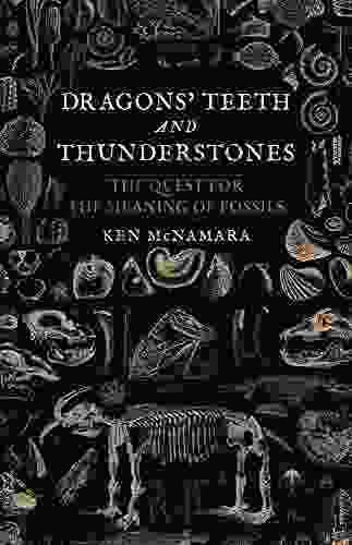 Dragons Teeth and Thunderstones: The Quest for the Meaning of Fossils