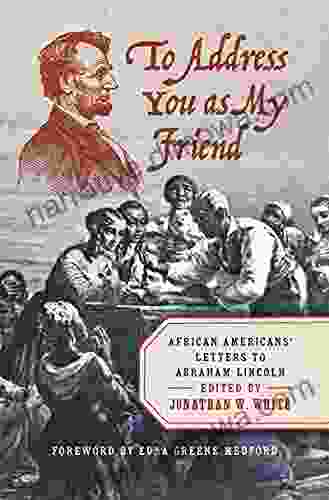 To Address You As My Friend: African Americans Letters To Abraham Lincoln