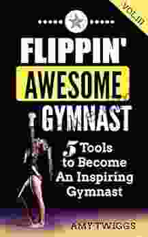 Flippin Awesome Gymnast: 5 Tools To Become An Inspiring Gymnast