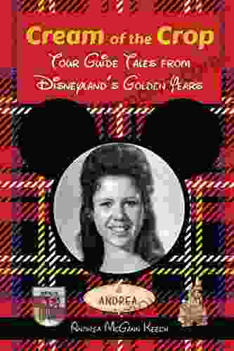 Cream Of The Crop: Tour Guide Tales From Disneyland S Golden Years