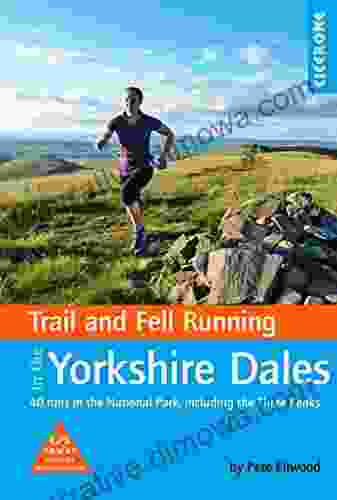 Trail And Fell Running In The Yorkshire Dales: 40 Runs In The National Park Including The Three Peaks (Trail And Mountain Running)