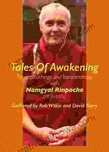 Tales Of Awakening: Travels Teachings And Transcendence With Namgyal Rinpoche (1931 2003)