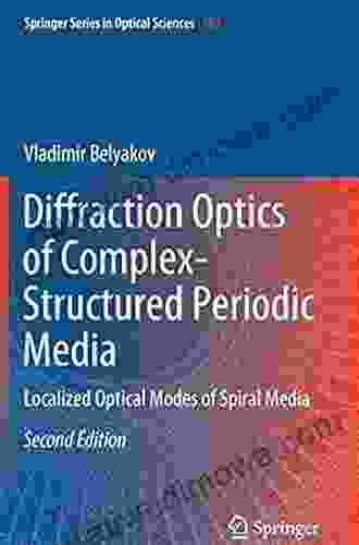 Diffraction Optics Of Complex Structured Periodic Media: Localized Optical Modes Of Spiral Media (Springer In Optical Sciences 203)