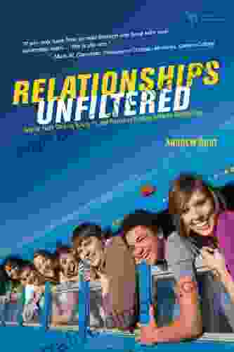 Relationships Unfiltered: Help For Youth Workers Volunteers And Parents On Creating Authentic Relationships