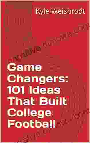 Game Changers: 101 Ideas That Built College Football