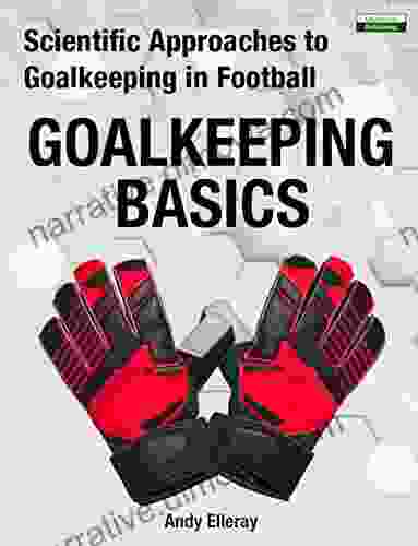 Scientific Approaches To Goalkeeping In Football: Goalkeeping Basics