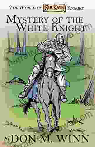 Mystery Of The White Knight (Sir Kaye The Boy Knight)