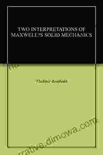 TWO INTERPRETATIONS OF MAXWELL S SOLID MECHANICS