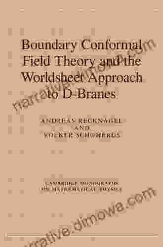 Boundary Conformal Field Theory And The Worldsheet Approach To D Branes (Cambridge Monographs On Mathematical Physics)