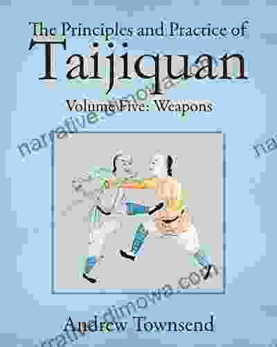 The Principles And Practice Of Taijiquan: Volume Five Weapons