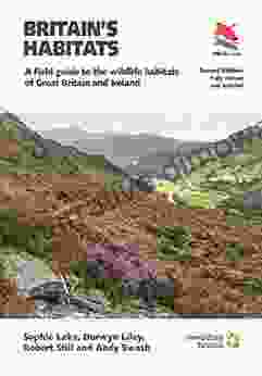 Britain S Habitats: A Field Guide To The Wildlife Habitats Of Great Britain And Ireland Fully Revised And Updated Second Edition (WILDGuides 76)