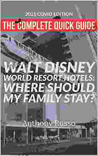 2024 COVID Edition: The Complete Quick Guide To Walt Disney World Resort Hotels: Where Should My Family Stay? (Disney Trip Guides 8)