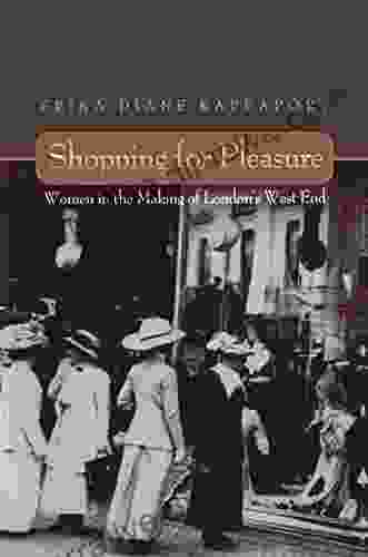 Shopping for Pleasure: Women in the Making of London s West End