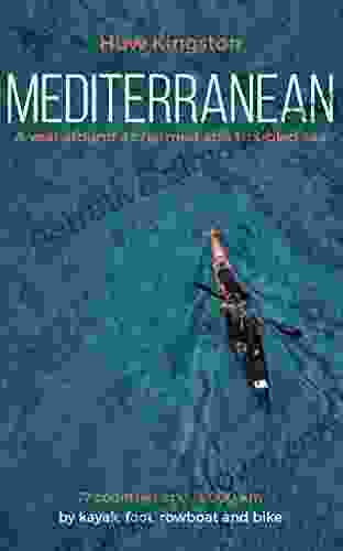 Mediterranean: A Year Around A Charmed And Troubled Sea 17 Countries And 14 000 Km By Kayak Foot Rowboat And Bike